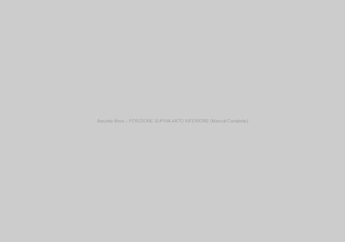 Assunta Bove – POSIZIONE SUPINA ARTO INFERIORE (Manual Complete)